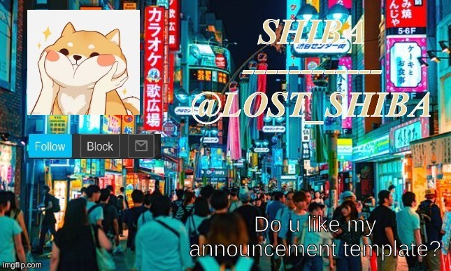 Announcement template | Do u like my announcement template? | image tagged in lost_shiba,announcement | made w/ Imgflip meme maker