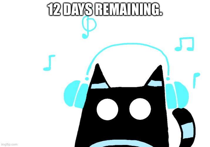 And yes, it’s already December 1st in my time. | 12 DAYS REMAINING. | image tagged in bloo be jammin,no im not counting down for christmas,it is something else | made w/ Imgflip meme maker