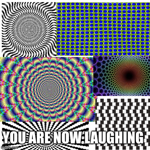 You will laugh because Hypnosis |  YOU ARE NOW LAUGHING | image tagged in memes,blank transparent square,optical illusion,hypnosis,laughing,funny | made w/ Imgflip meme maker