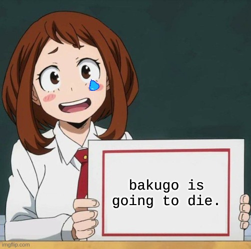 ohno | bakugo is going to die. | image tagged in uraraka blank paper | made w/ Imgflip meme maker
