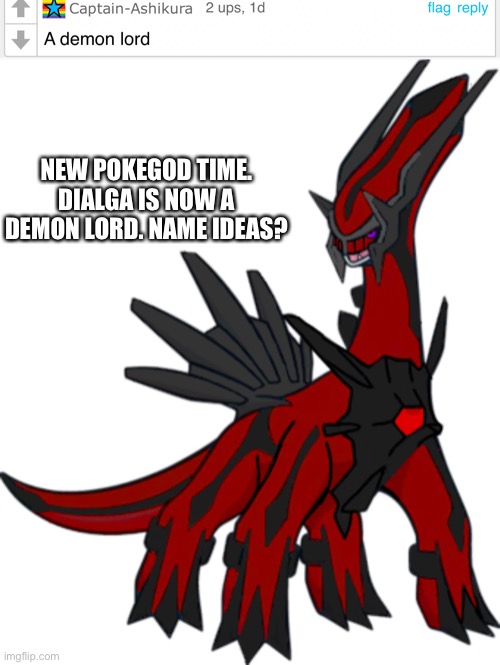 I actually did good this one (new pokegod) | NEW POKEGOD TIME. DIALGA IS NOW A DEMON LORD. NAME IDEAS? | made w/ Imgflip meme maker