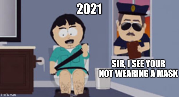 2021; SIR, I SEE YOUR NOT WEARING A MASK | image tagged in random | made w/ Imgflip meme maker