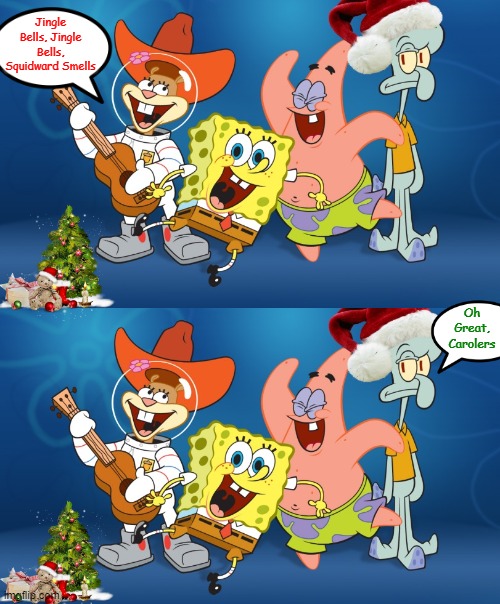 "Let The Caroling Begin"  Spongebob Christmas Weekend Dec 11-13 a Kraziness_all_the_way, EGOS & MeMe_BOMB1 event | Jingle Bells, Jingle Bells, Squidward Smells; Oh Great, Carolers | image tagged in spongebob christmas,spongebob christmas weekend,egos,kraziness_all_the_way,meme_bomb1,memes | made w/ Imgflip meme maker