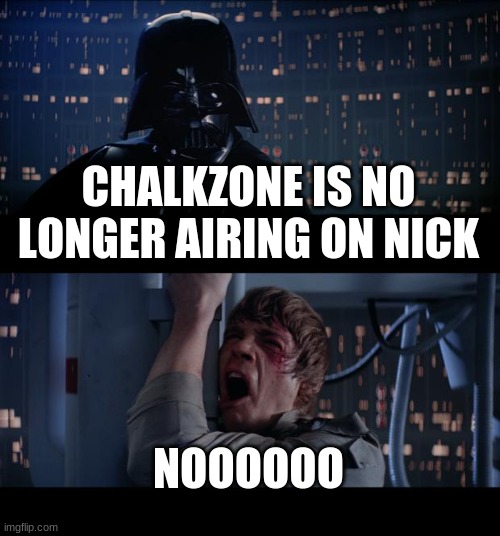 My Reaction That ChalkZone Got Cancelled | CHALKZONE IS NO LONGER AIRING ON NICK; NOOOOOO | image tagged in memes,star wars no | made w/ Imgflip meme maker