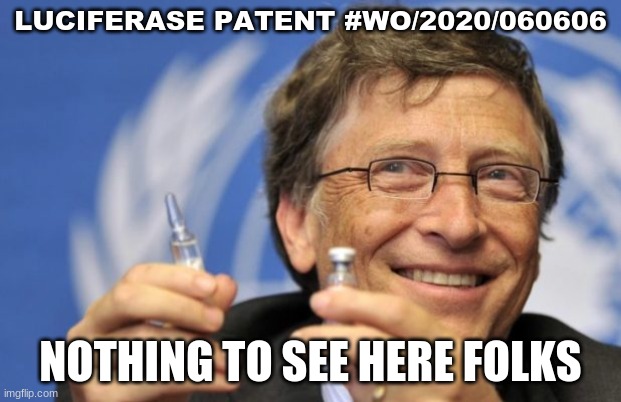 Bill Gates Is the Devil | LUCIFERASE PATENT #WO/2020/060606; NOTHING TO SEE HERE FOLKS | image tagged in bill gates loves vaccines,luciferase,666,new world order,covid-19 vaccines | made w/ Imgflip meme maker