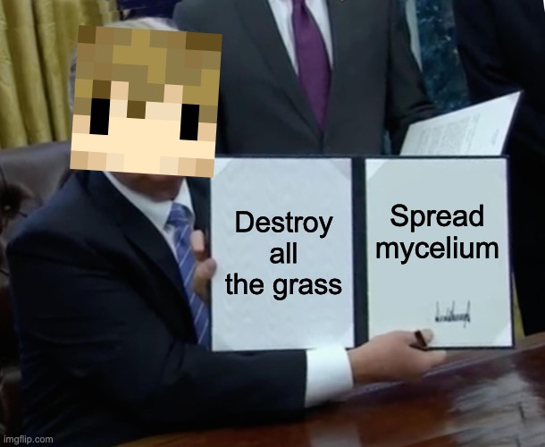 Signing the declaration of mycelium | Destroy all the grass; Spread mycelium | image tagged in hermitcraft | made w/ Imgflip meme maker