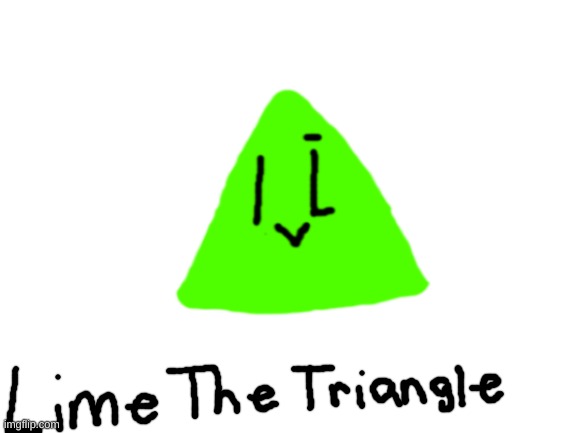 I drew Lime The Triangle(Lime_Official) | image tagged in blank white template,idk,sus,cyan_official | made w/ Imgflip meme maker