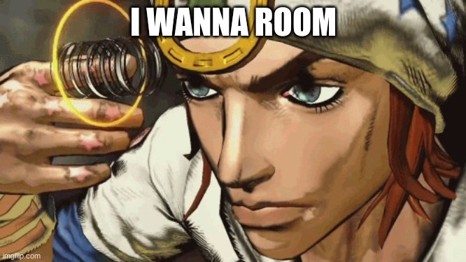 plz | I WANNA ROOM | image tagged in johnny joestar shooting himself | made w/ Imgflip meme maker