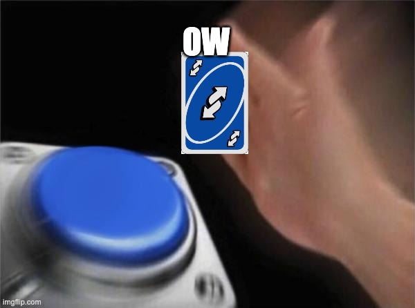 Blank Nut Button Meme | OW | image tagged in memes,blank nut button | made w/ Imgflip meme maker