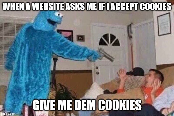 blue man coup | WHEN A WEBSITE ASKS ME IF I ACCEPT COOKIES; GIVE ME DEM COOKIES | image tagged in cursed cookie monster,give that man a cookie | made w/ Imgflip meme maker