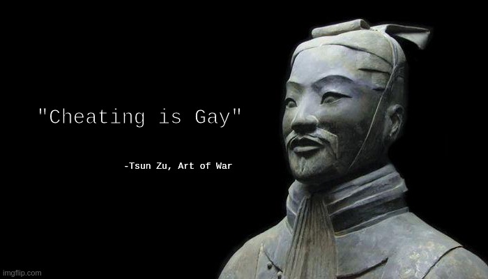 Tsun Zu Quote | "Cheating is Gay"; -Tsun Zu, Art of War | image tagged in memes,funny,cheaters,cheating,gamers,apex legends | made w/ Imgflip meme maker