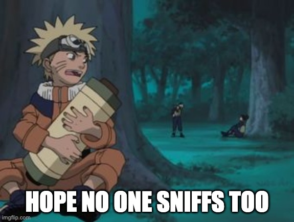 Naruto Hiding | HOPE NO ONE SNIFFS TOO | image tagged in naruto hiding | made w/ Imgflip meme maker