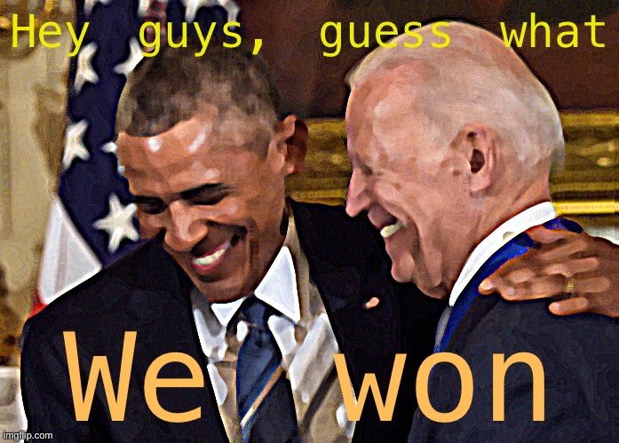 Contrary to unofficial reports on the ImgFlip politics stream, the 2020 election was won by former Vice-President Joseph R Biden | Hey guys, guess what; We won | image tagged in joe biden obama,2020 elections,joe biden,election 2020,victory,sweet victory | made w/ Imgflip meme maker