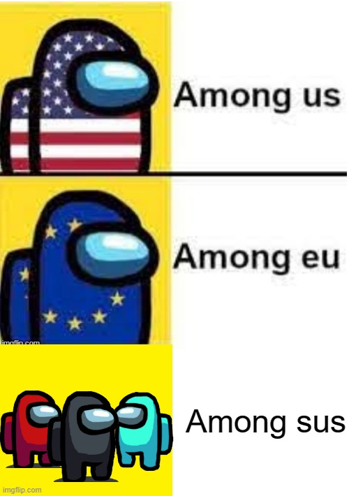 Among Us Among EU | Among sus | image tagged in among us among eu,among us,among us sus,sus,among us crewmate,there is 1 imposter among us | made w/ Imgflip meme maker