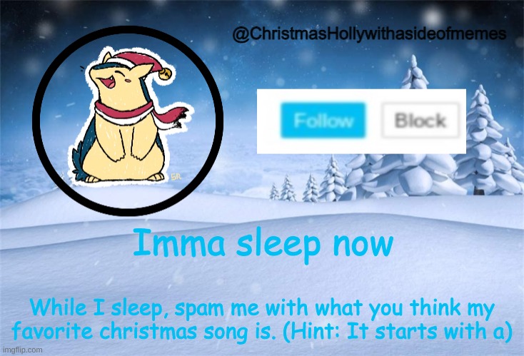 and it's got a y in it | Imma sleep now; While I sleep, spam me with what you think my favorite christmas song is. (Hint: It starts with a) | image tagged in christmas holly | made w/ Imgflip meme maker