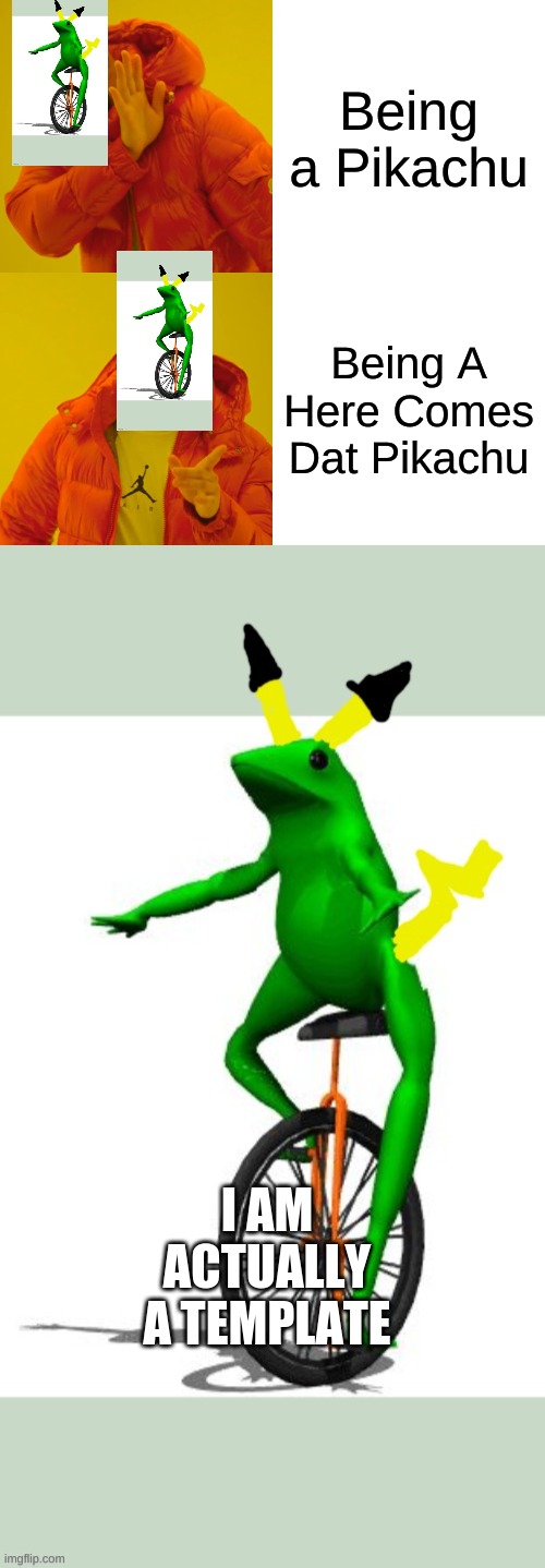 Here Comes Dat Pikachu Into This Stream | Being a Pikachu; Being A Here Comes Dat Pikachu; I AM ACTUALLY A TEMPLATE | image tagged in memes,drake hotline bling,here comes dat pikachu | made w/ Imgflip meme maker