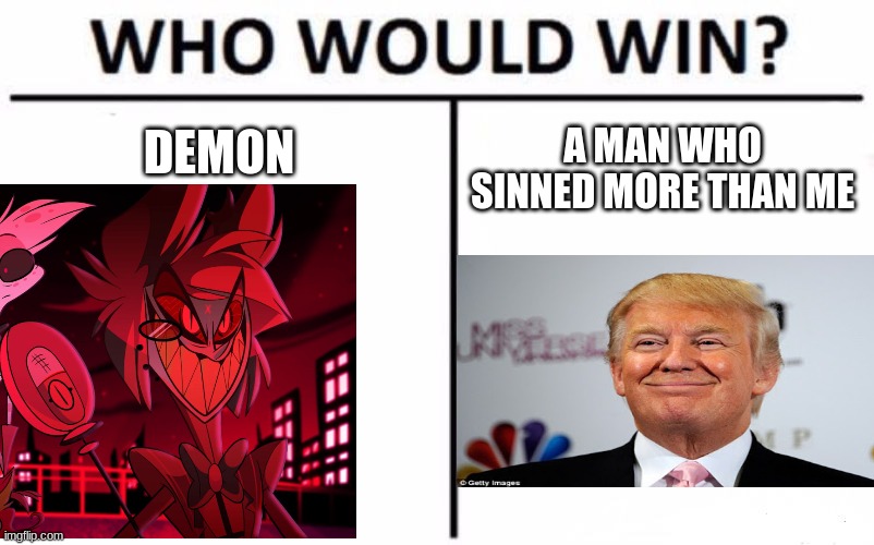 Who Would Win? | A MAN WHO SINNED MORE THAN ME; DEMON | image tagged in memes,who would win | made w/ Imgflip meme maker