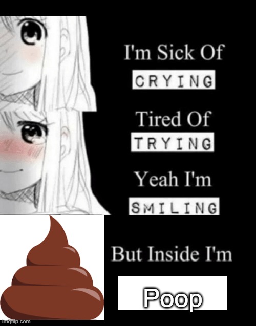 That Was EZ | Poop | image tagged in i'm sick of crying | made w/ Imgflip meme maker