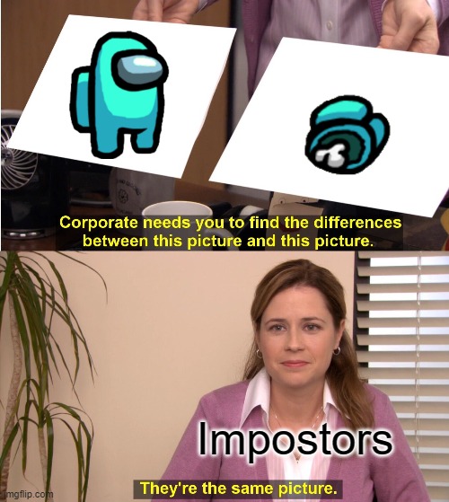 They're The Same Picture Meme | Impostors | image tagged in memes,they're the same picture | made w/ Imgflip meme maker