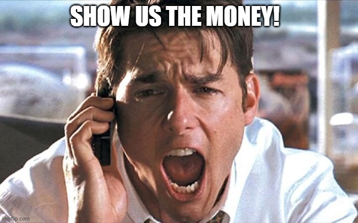 Show Me The Money | SHOW US THE MONEY! | image tagged in show me the money | made w/ Imgflip meme maker