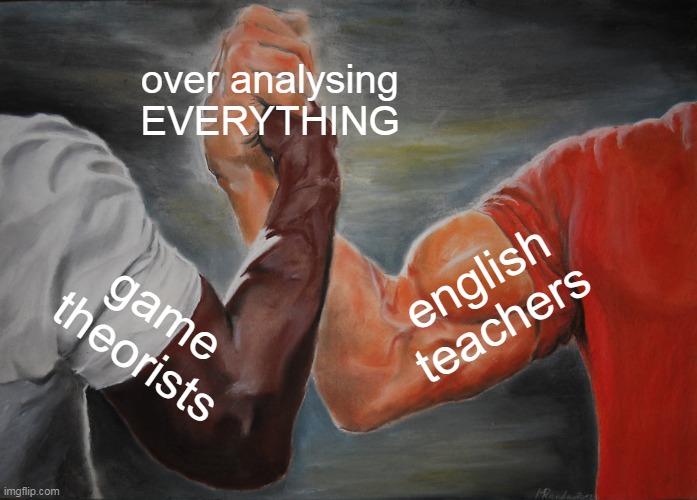 Epic Handshake | over analysing EVERYTHING; english teachers; game theorists | image tagged in memes,epic handshake | made w/ Imgflip meme maker