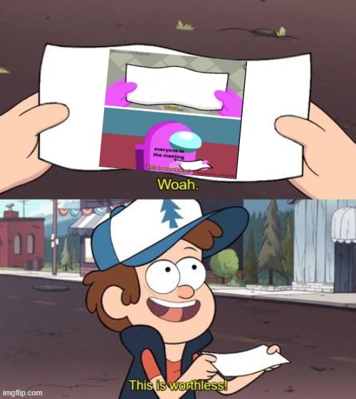 I like the gravity falls one better | image tagged in gravity falls | made w/ Imgflip meme maker