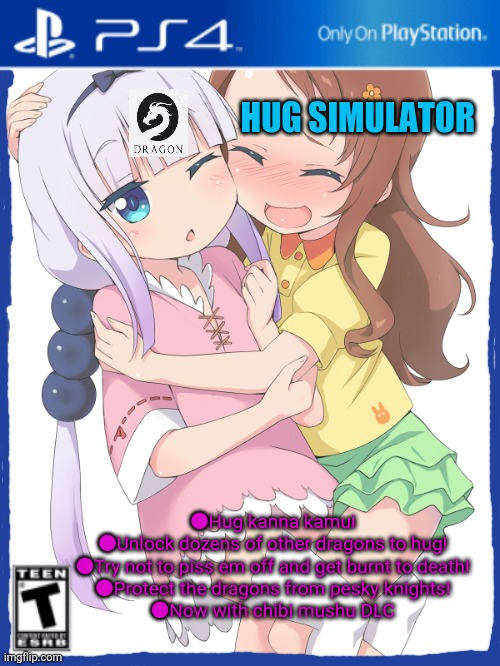 Best new playstation game | HUG SIMULATOR; ●Hug kanna kamui
●Unlock dozens of other dragons to hug!
●Try not to piss em off and get burnt to death!
●Protect the dragons from pesky knights!
●Now with chibi mushu DLC | image tagged in dragon,kanna,hug,simulation,fake,video games | made w/ Imgflip meme maker