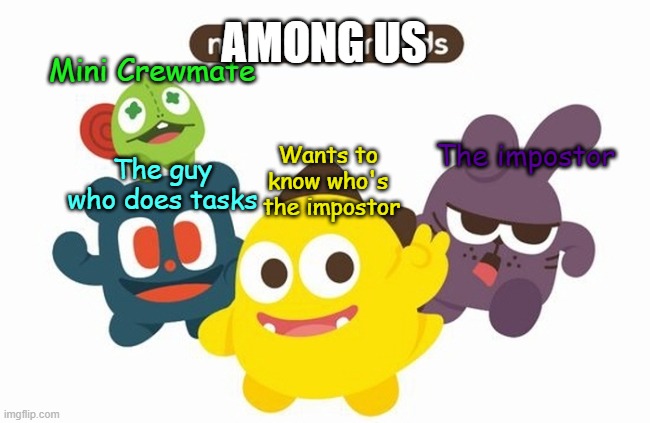 Mini Crewmate Wants to know who's  the impostor The guy who does tasks The impostor AMONG US | made w/ Imgflip meme maker