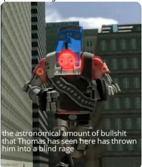 The astronomical amount of bullshit that Thomas has seen here | image tagged in the astronomical amount of bullshit that thomas has seen here | made w/ Imgflip meme maker