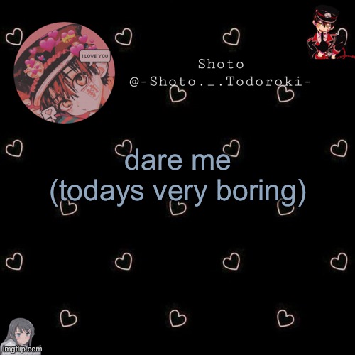 shoto 4 | dare me
(todays very boring) | image tagged in shoto 4 | made w/ Imgflip meme maker