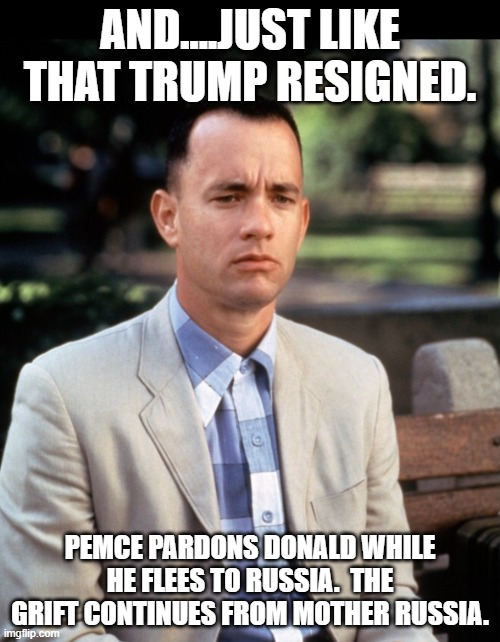 And...Just like that | AND....JUST LIKE THAT TRUMP RESIGNED. PEMCE PARDONS DONALD WHILE HE FLEES TO RUSSIA.  THE GRIFT CONTINUES FROM MOTHER RUSSIA. | image tagged in and just like that | made w/ Imgflip meme maker