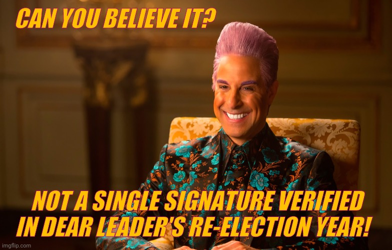 Caesar Flickerman (Stanley Tucci) | CAN YOU BELIEVE IT? NOT A SINGLE SIGNATURE VERIFIED IN DEAR LEADER'S RE-ELECTION YEAR! | image tagged in caesar flickerman stanley tucci | made w/ Imgflip meme maker