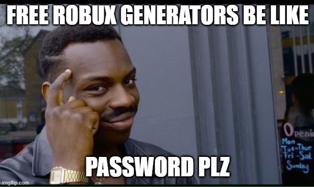 200 IQ  | FREE ROBUX GENERATORS BE LIKE; PASSWORD PLZ | image tagged in 200 iq | made w/ Imgflip meme maker