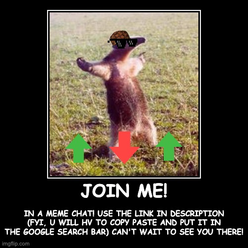 https://imgflip.com/memechat?invite=OVVVZPwERdgRmLJfdyxxkL8NPhLhCdt4 | image tagged in funny,demotivationals,join me,aardvark | made w/ Imgflip demotivational maker