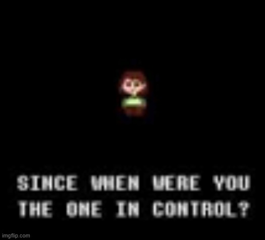 Chara Control | image tagged in chara control | made w/ Imgflip meme maker