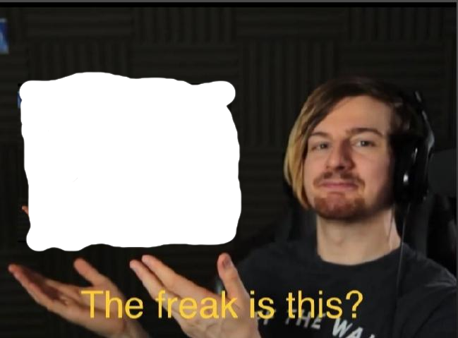 The freak is this? Blank Meme Template