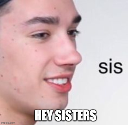 james charles | HEY SISTERS | image tagged in james charles | made w/ Imgflip meme maker