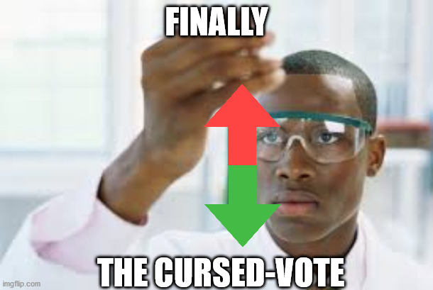 FINALLY | FINALLY; THE CURSED-VOTE | image tagged in finally | made w/ Imgflip meme maker