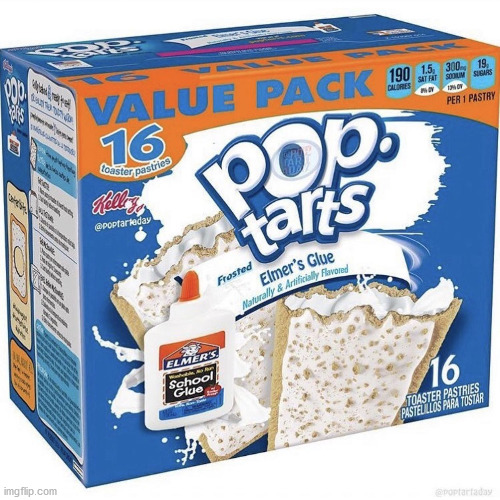 but why? | image tagged in elmer's glue,pop tarts | made w/ Imgflip meme maker