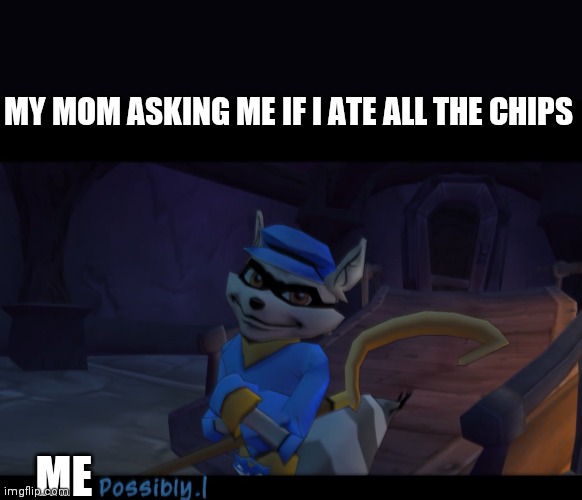 MY MOM ASKING ME IF I ATE ALL THE CHIPS; ME | made w/ Imgflip meme maker