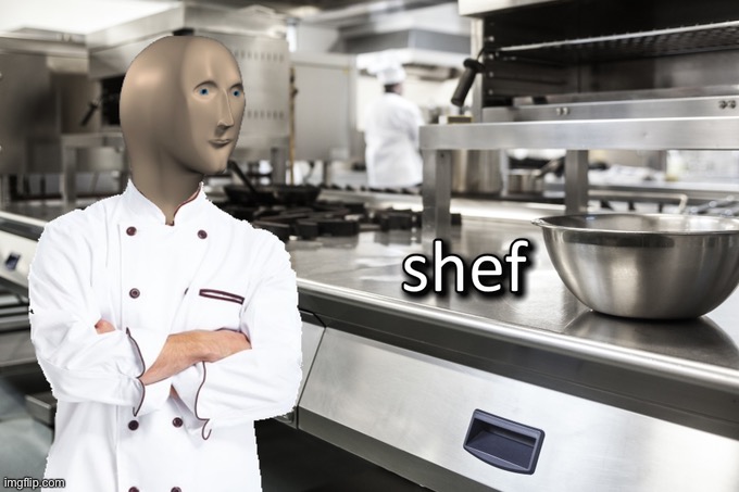 Chef | image tagged in meme man shef | made w/ Imgflip meme maker