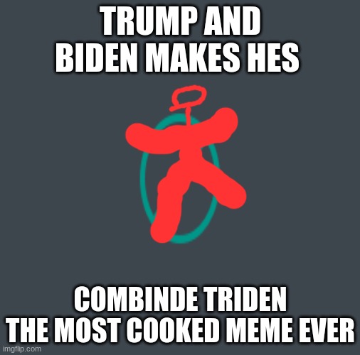 trump and biden combined makes triden | TRUMP AND BIDEN MAKES HES; COMBINDE TRIDEN THE MOST COOKED MEME EVER | image tagged in flordia man and hes beer | made w/ Imgflip meme maker