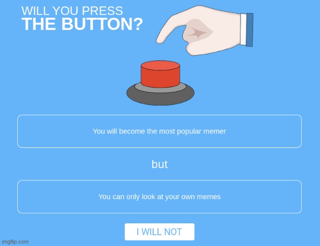 will you? | image tagged in will you press the button | made w/ Imgflip meme maker