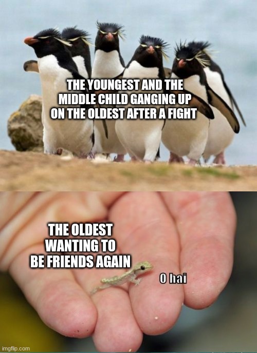 THE YOUNGEST AND THE MIDDLE CHILD GANGING UP ON THE OLDEST AFTER A FIGHT; THE OLDEST WANTING TO BE FRIENDS AGAIN | image tagged in memes,oops you read the tags,get rickrolled | made w/ Imgflip meme maker