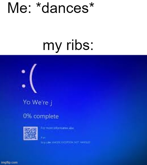 ow | Me: *dances*; my ribs: | image tagged in software,hurt | made w/ Imgflip meme maker