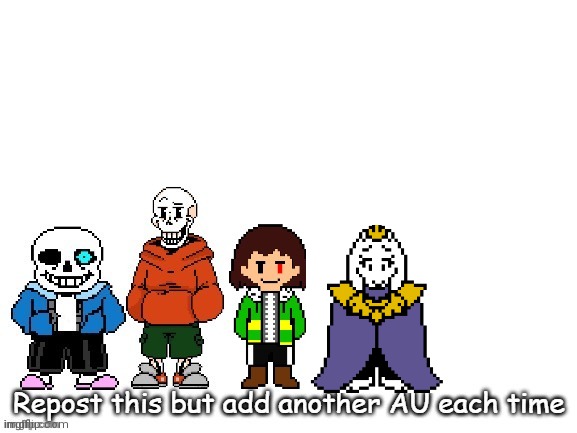 Add another AU | image tagged in undertale,repost | made w/ Imgflip meme maker