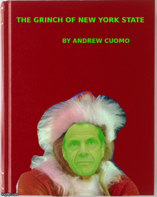 Coming to New York State on December 25, 2020 | image tagged in the grinch,new york state,andrew cuomo,lockdowns,against liberty,grinch cuomo | made w/ Imgflip meme maker