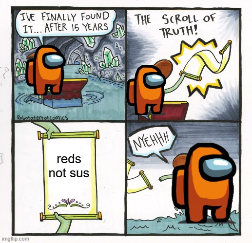 red sus | reds not sus | image tagged in memes,the scroll of truth | made w/ Imgflip meme maker