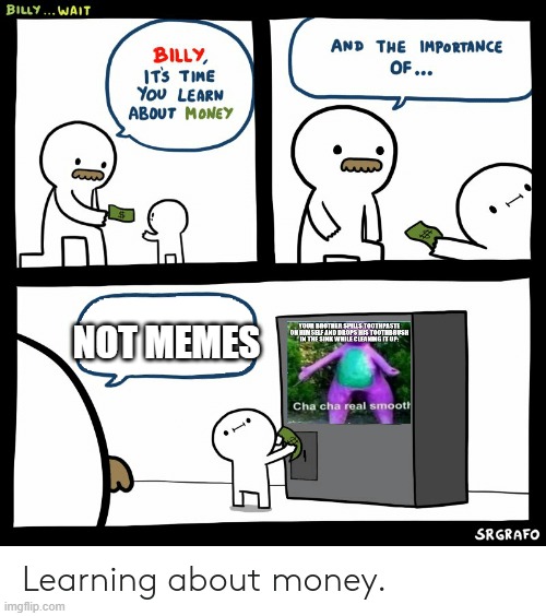 Billy Learning About Money | NOT MEMES | image tagged in billy learning about money,memes,money money,spending,funny memes,dank memes | made w/ Imgflip meme maker