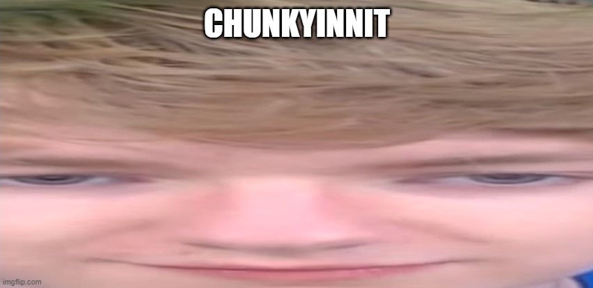 Chunkyinnit | CHUNKYINNIT | image tagged in minecraft,chunk | made w/ Imgflip meme maker
